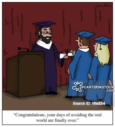 'Congratulations, your days of avoiding the real world are finally over.'